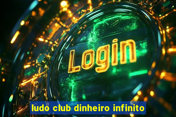 ludo club dinheiro infinito